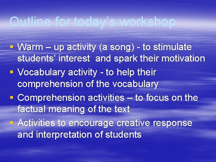 Outline for today’s workshop § Warm – up activity (a song) - to stimulate