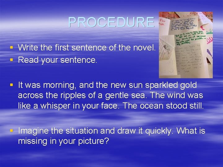 PROCEDURE § Write the first sentence of the novel. § Read your sentence. §