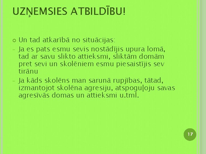 UZŅEMSIES ATBILDĪBU! - - Un tad atkarībā no situācijas: Ja es pats esmu sevis