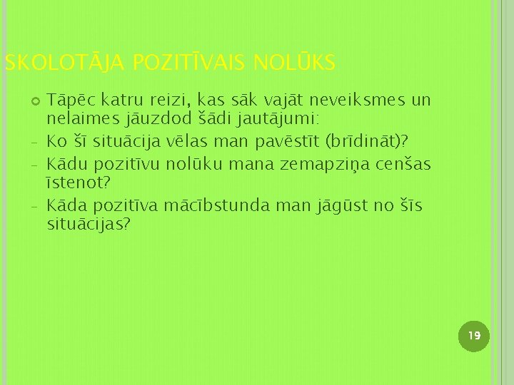 SKOLOTĀJA POZITĪVAIS NOLŪKS - Tāpēc katru reizi, kas sāk vajāt neveiksmes un nelaimes jāuzdod