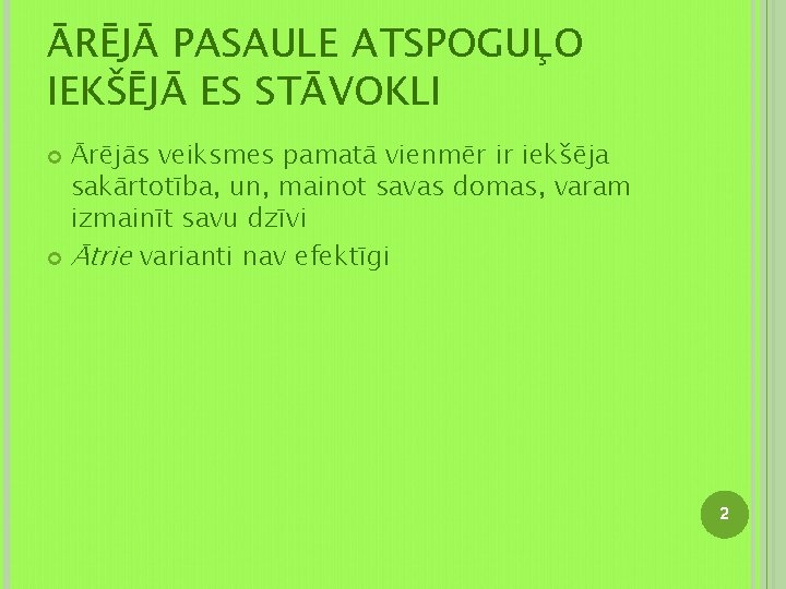 ĀRĒJĀ PASAULE ATSPOGUĻO IEKŠĒJĀ ES STĀVOKLI Ārējās veiksmes pamatā vienmēr ir iekšēja sakārtotība, un,