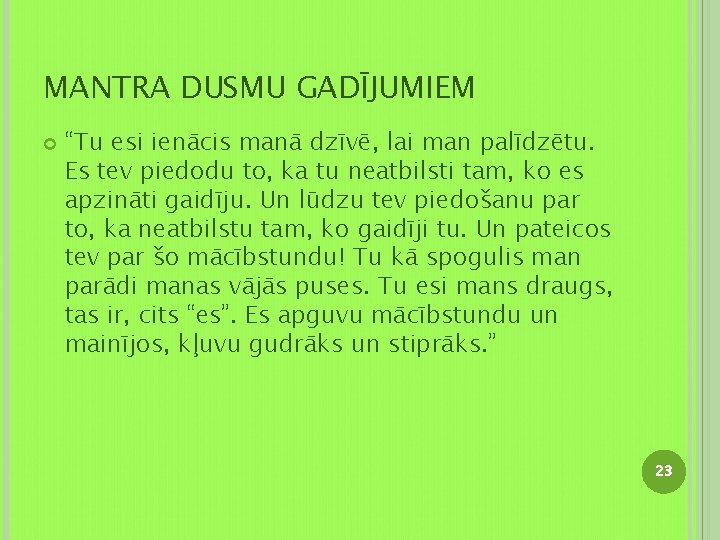 MANTRA DUSMU GADĪJUMIEM “Tu esi ienācis manā dzīvē, lai man palīdzētu. Es tev piedodu