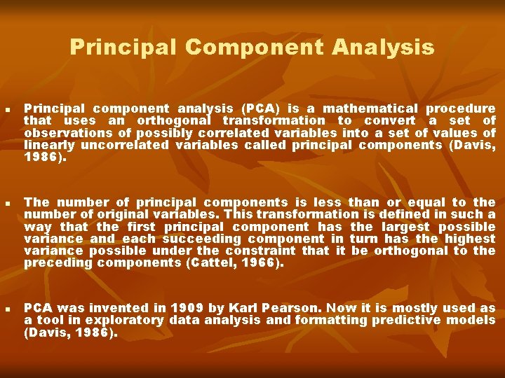 Principal Component Analysis n n n Principal component analysis (PCA) is a mathematical procedure