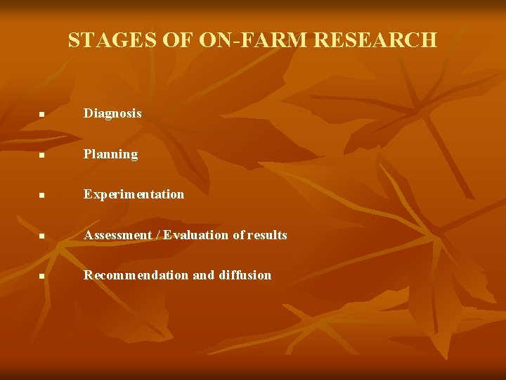 STAGES OF ON-FARM RESEARCH n Diagnosis n Planning n Experimentation n Assessment / Evaluation