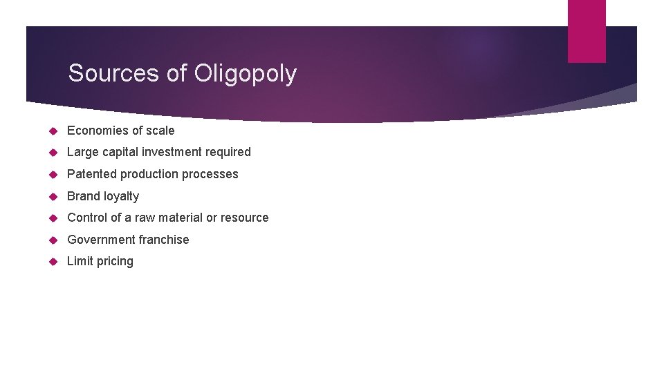 Sources of Oligopoly Economies of scale Large capital investment required Patented production processes Brand