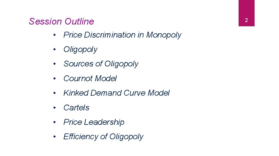 Session Outline 2 • Price Discrimination in Monopoly • Oligopoly • Sources of Oligopoly