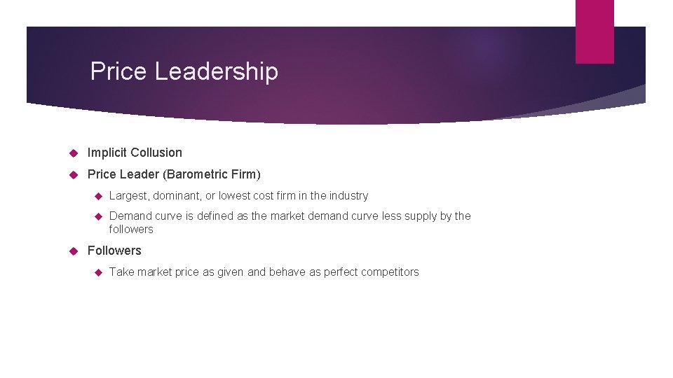 Price Leadership Implicit Collusion Price Leader (Barometric Firm) Largest, dominant, or lowest cost firm
