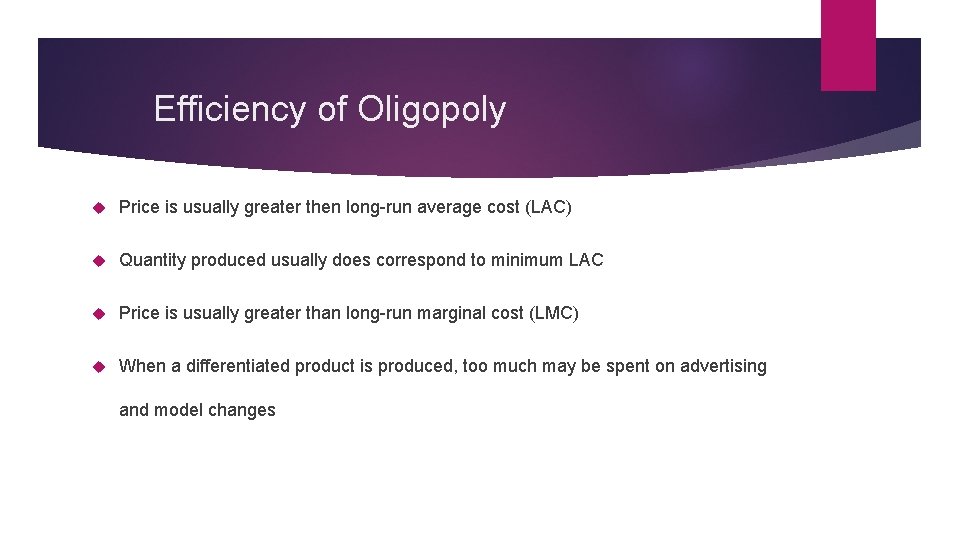 Efficiency of Oligopoly Price is usually greater then long-run average cost (LAC) Quantity produced