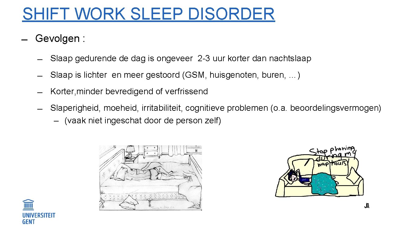 SHIFT WORK SLEEP DISORDER Gevolgen : Slaap gedurende de dag is ongeveer 2 -3