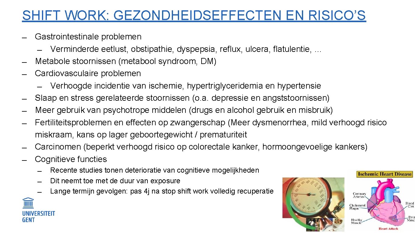 SHIFT WORK: GEZONDHEIDSEFFECTEN EN RISICO’S Gastrointestinale problemen Verminderde eetlust, obstipathie, dyspepsia, reflux, ulcera, flatulentie,