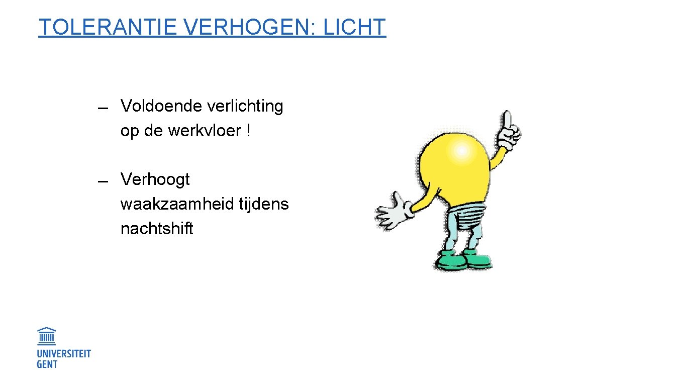 TOLERANTIE VERHOGEN: LICHT Voldoende verlichting op de werkvloer ! Verhoogt waakzaamheid tijdens nachtshift 