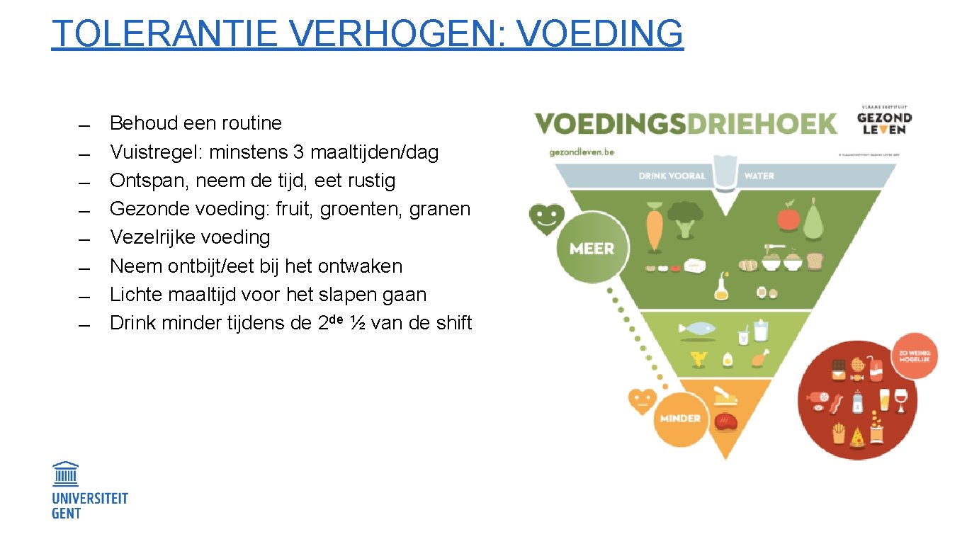 TOLERANTIE VERHOGEN: VOEDING Behoud een routine Vuistregel: minstens 3 maaltijden/dag Ontspan, neem de tijd,