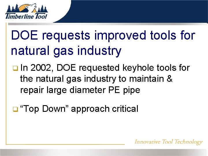 DOE requests improved tools for natural gas industry In 2002, DOE requested keyhole tools