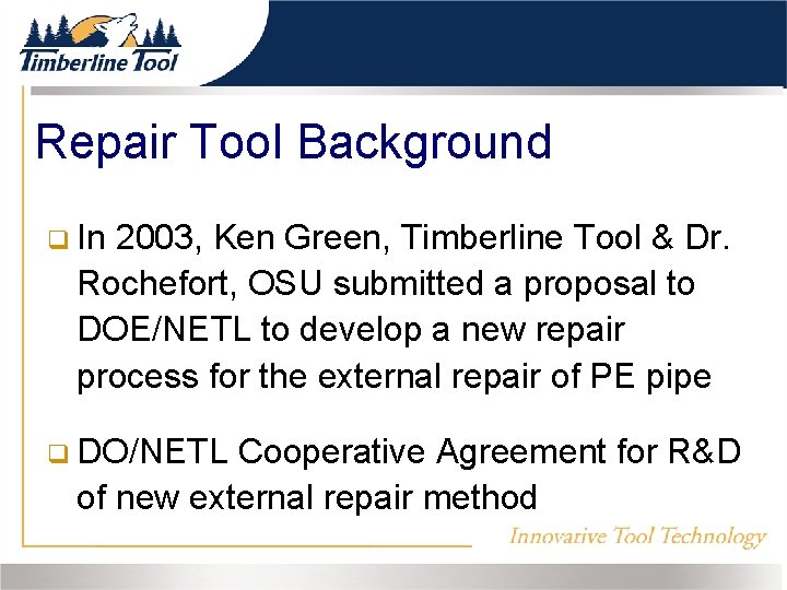 Repair Tool Background In 2003, Ken Green, Timberline Tool & Dr. Rochefort, OSU submitted