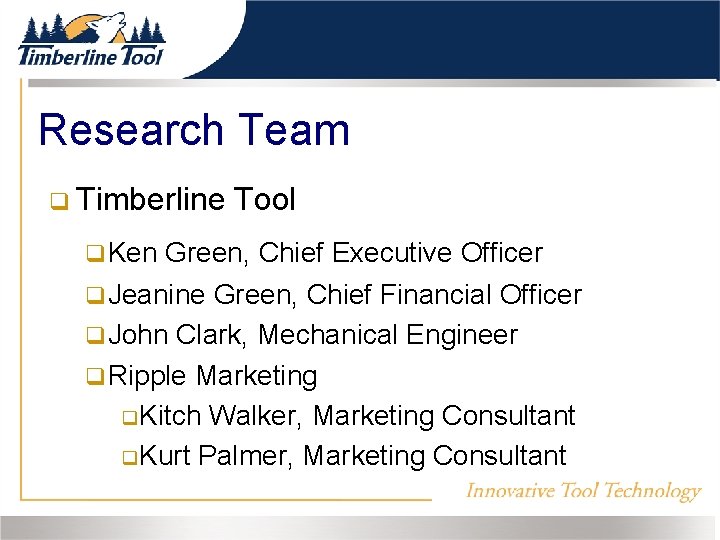 Research Team Timberline Ken Tool Green, Chief Executive Officer Jeanine Green, Chief Financial Officer