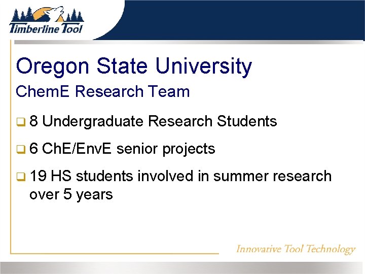Oregon State University Chem. E Research Team 8 Undergraduate Research Students 6 Ch. E/Env.