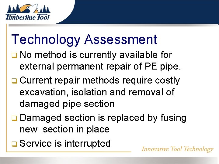 Technology Assessment No method is currently available for external permanent repair of PE pipe.