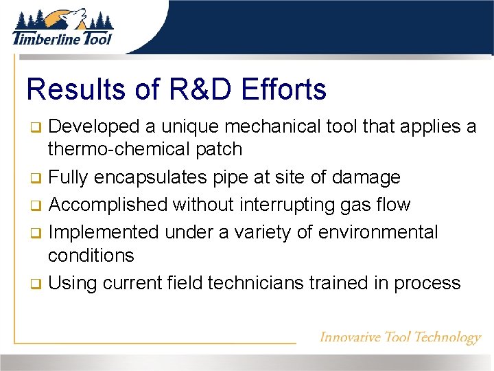 Results of R&D Efforts Developed a unique mechanical tool that applies a thermo-chemical patch