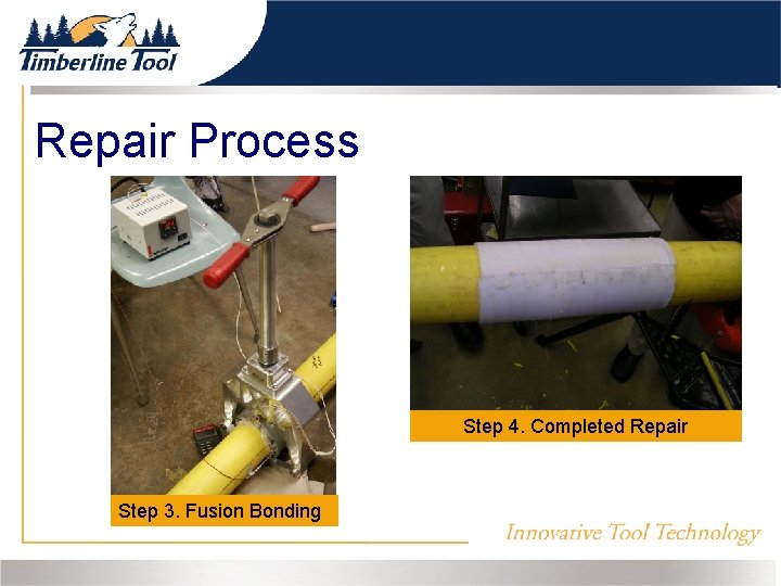 Repair Process Step 4. Completed Repair Step 3. Fusion Bonding 