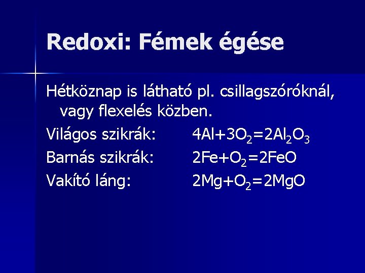 Redoxi: Fémek égése Hétköznap is látható pl. csillagszóróknál, vagy flexelés közben. Világos szikrák: 4