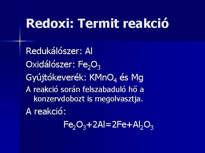Redoxi: Termit reakció Redukálószer: Al Oxidálószer: Fe 2 O 3 Gyújtókeverék: KMn. O 4