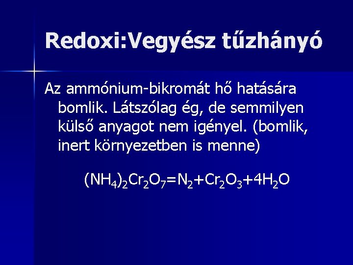 Redoxi: Vegyész tűzhányó Az ammónium-bikromát hő hatására bomlik. Látszólag ég, de semmilyen külső anyagot