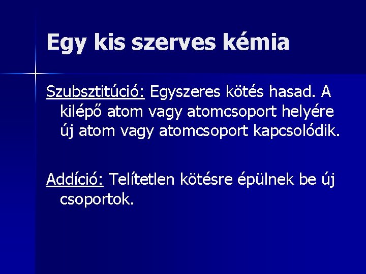 Egy kis szerves kémia Szubsztitúció: Szubsztitúció Egyszeres kötés hasad. A kilépő atom vagy atomcsoport