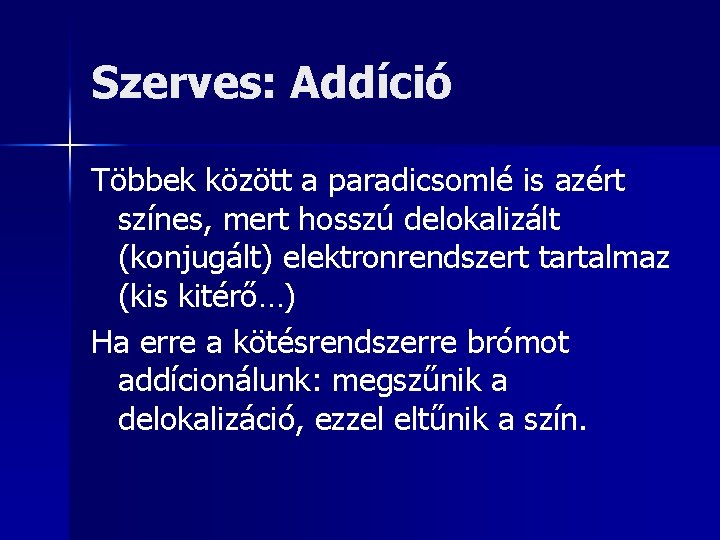 Szerves: Addíció Többek között a paradicsomlé is azért színes, mert hosszú delokalizált (konjugált) elektronrendszert