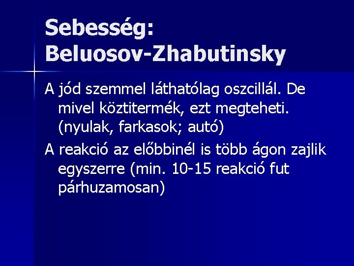 Sebesség: Beluosov-Zhabutinsky A jód szemmel láthatólag oszcillál. De mivel köztitermék, ezt megteheti. (nyulak, farkasok;