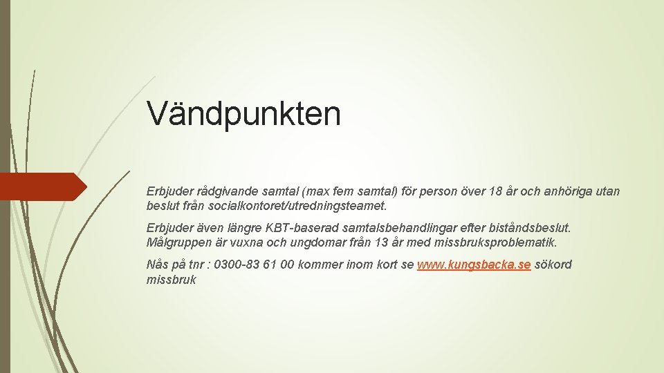 Vändpunkten Erbjuder rådgivande samtal (max fem samtal) för person över 18 år och anhöriga