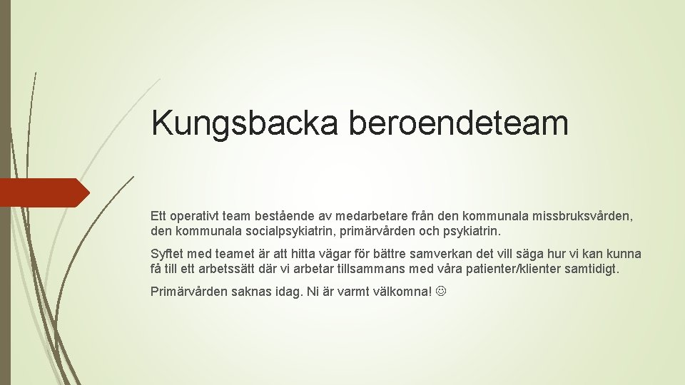 Kungsbacka beroendeteam Ett operativt team bestående av medarbetare från den kommunala missbruksvården, den kommunala