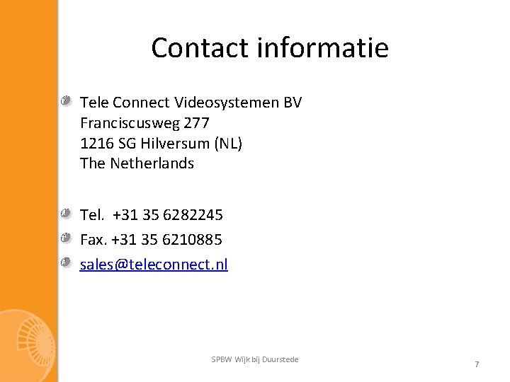 Contact informatie Tele Connect Videosystemen BV Franciscusweg 277 1216 SG Hilversum (NL) The Netherlands