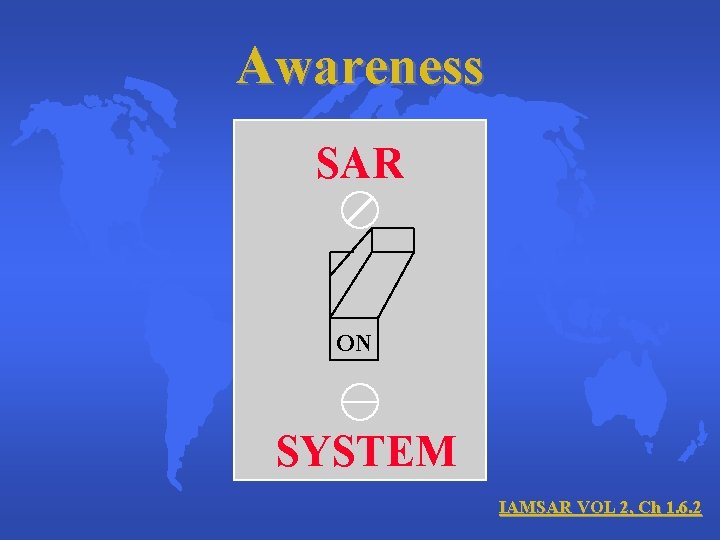 Awareness SAR ON SYSTEM IAMSAR VOL 2, Ch 1. 6. 2 