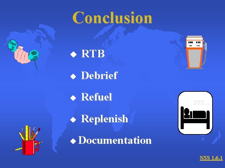 Conclusion u RTB u Debrief u Refuel u Replenish u zzz. . . Documentation