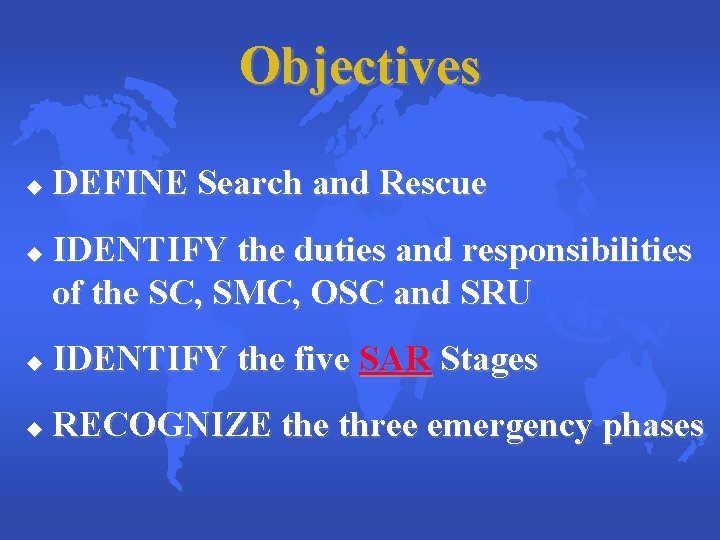 Objectives u u DEFINE Search and Rescue IDENTIFY the duties and responsibilities of the