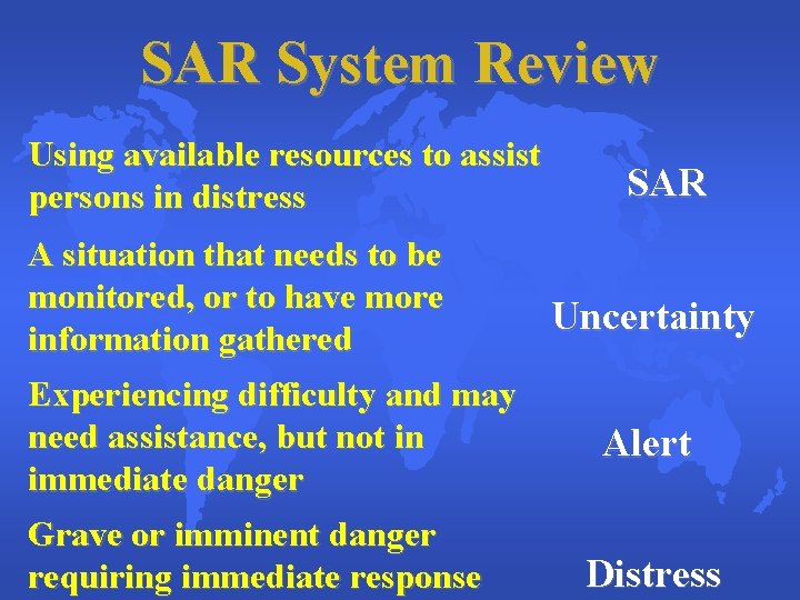 SAR System Review Using available resources to assist persons in distress SAR A situation