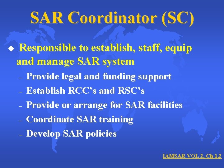 SAR Coordinator (SC) u Responsible to establish, staff, equip and manage SAR system –