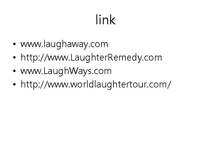 link • • www. laughaway. com http: //www. Laughter. Remedy. com www. Laugh. Ways.