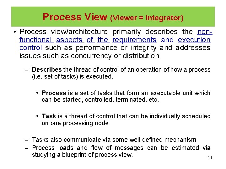 Process View (Viewer = Integrator) • Process view/architecture primarily describes the nonfunctional aspects of