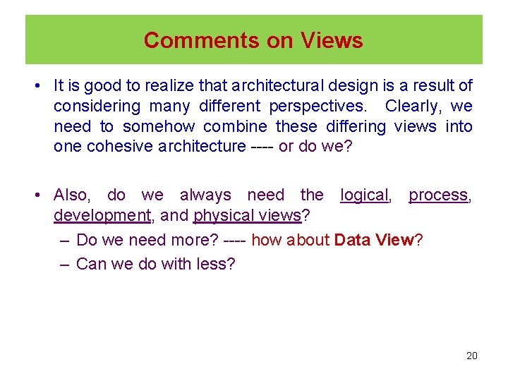 Comments on Views • It is good to realize that architectural design is a