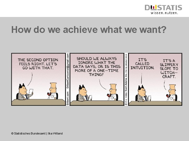 How do we achieve what we want? © Statistisches Bundesamt | Ilka Willand 