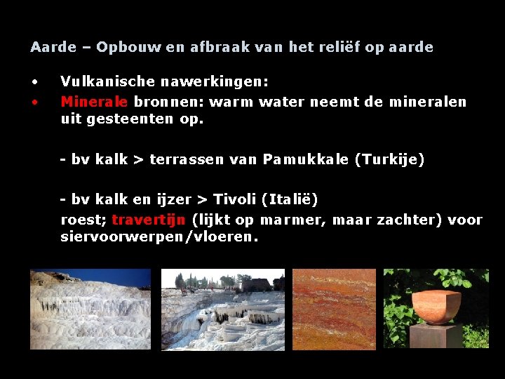 Aarde – Opbouw en afbraak van het reliëf op aarde • • Vulkanische nawerkingen: