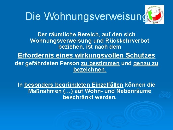 Die Wohnungsverweisung Der räumliche Bereich, auf den sich Wohnungsverweisung und Rückkehrverbot beziehen, ist nach