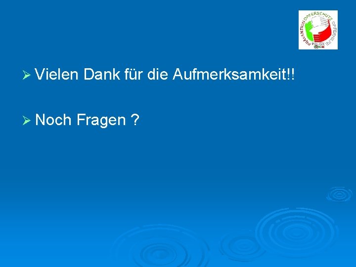 Ø Vielen Dank für die Aufmerksamkeit!! Ø Noch Fragen ? 