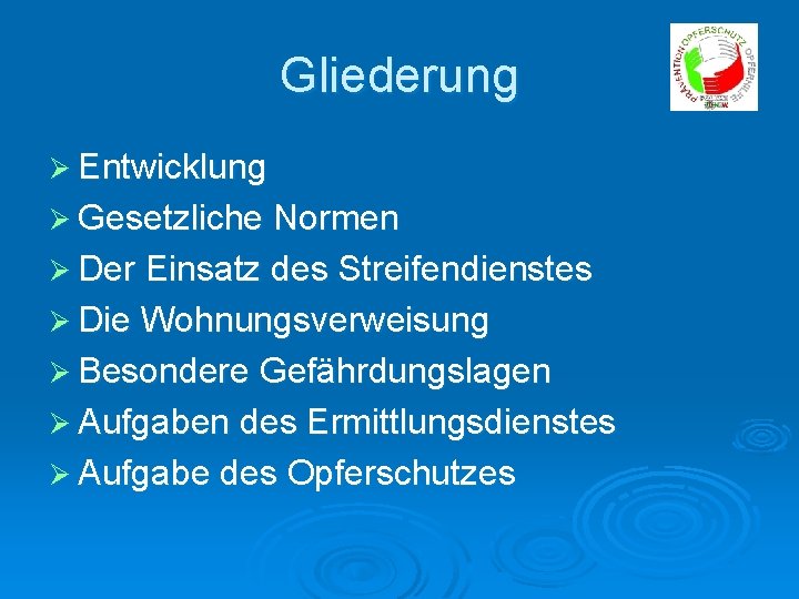 Gliederung Ø Entwicklung Ø Gesetzliche Normen Ø Der Einsatz des Streifendienstes Ø Die Wohnungsverweisung