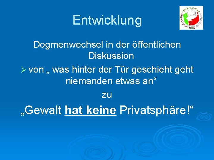 Entwicklung Dogmenwechsel in der öffentlichen Diskussion Ø von „ was hinter der Tür geschieht