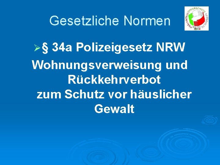 Gesetzliche Normen Ø § 34 a Polizeigesetz NRW Wohnungsverweisung und Rückkehrverbot zum Schutz vor