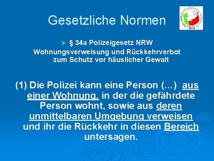 Gesetzliche Normen § 34 a Polizeigesetz NRW Wohnungsverweisung und Rückkehrverbot zum Schutz vor häuslicher