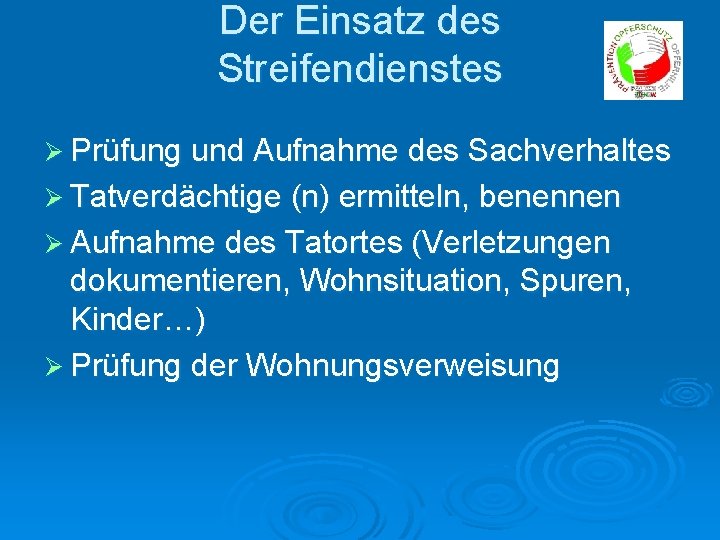 Der Einsatz des Streifendienstes Ø Prüfung und Aufnahme des Sachverhaltes Ø Tatverdächtige (n) ermitteln,