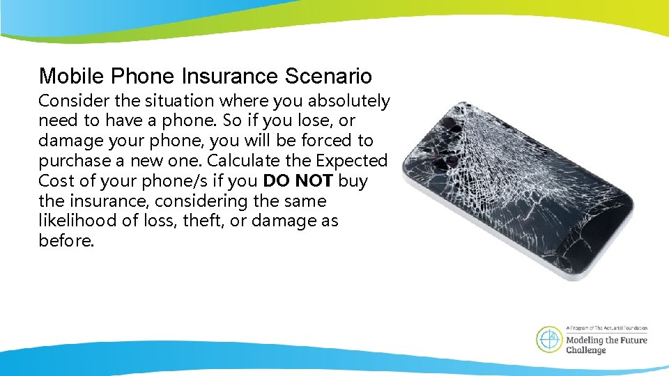 Mobile Phone Insurance Scenario Consider the situation where you absolutely need to have a